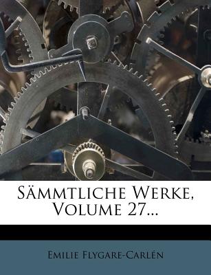 Sammtliche Werke, Volume 27 - Flygare-Carl?n, Emilie