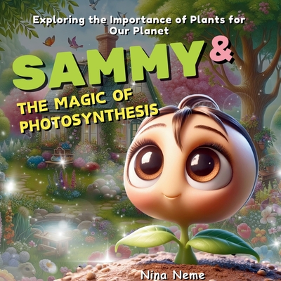 Sammy and the Magic of Photosynthesis: Exploring the Importance of Plants for Our Planet - 