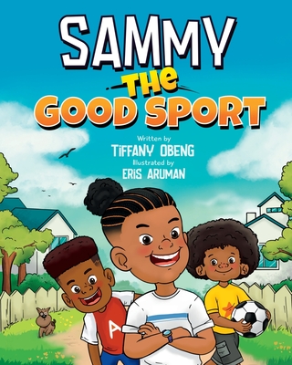 Sammy the Good Sport: Kids Book about Sportsmanship, Kindness, Respect and Perseverance - Obeng