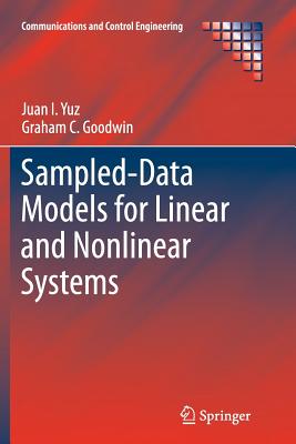 Sampled-Data Models for Linear and Nonlinear Systems - Yuz, Juan I, and Goodwin, Graham C