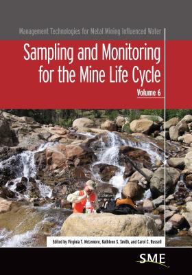 Sampling and Monitoring for the Mine Life Cycle, Volume 6 - McLemore, Virginia T (Editor), and Smith, Kathleen S (Editor), and Russell, Carol C (Editor)