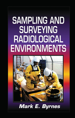 Sampling and Surveying Radiological Environments - Byrnes, Mark E.