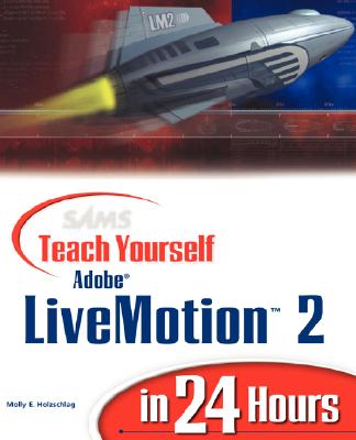 Sams Teach Yourself Adobe Livemotion 2 in 24 Hours - Holzschlag, Molly E