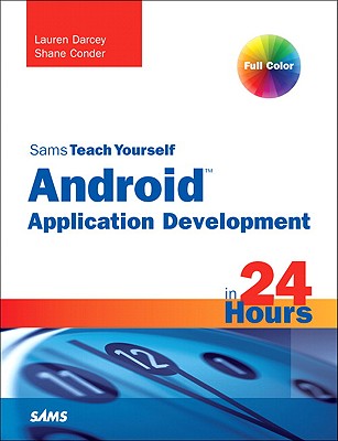 Sams Teach Yourself Android Application Development in 24 Hours - Darcey, Lauren, and Conder, Shane