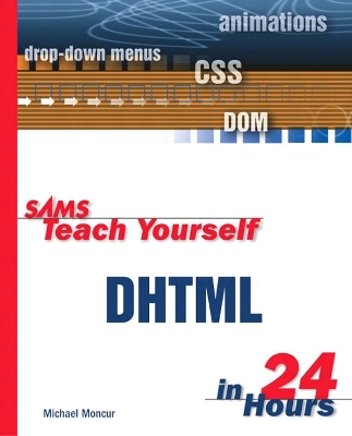 Sams Teach Yourself DHTML in 24 Hours - Moncur, Michael