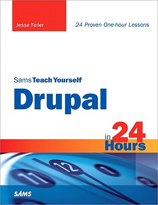 Sams Teach Yourself Drupal in 24 Hours - Feiler, Jesse