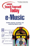 Sams Teach Yourself E-Music Today: Finding, Playing, Recording, and Organizing Digital Music (with CD-ROM) - Maguire, James, and Barber, Brandon, and Gifford, Lara