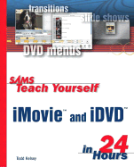 Sams Teach Yourself iMovie and iDVD in 24 Hours