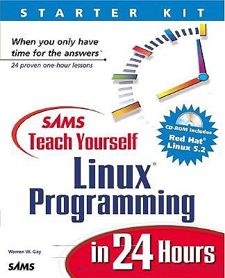 Sams Teach Yourself Linux Programming in 24 Hours - Gay, Warren