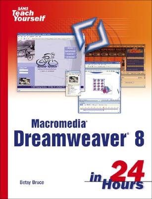 Sams Teach Yourself Macromedia Dreamweaver 8 in 24 Hours - Bruce, Betsy