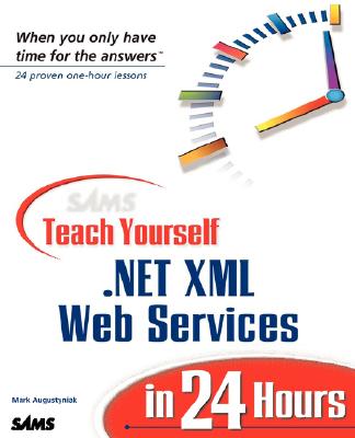 Sams Teach Yourself .Net XML Web Services in 24 Hours - Augustyniak, Mark, and Payne, Chris