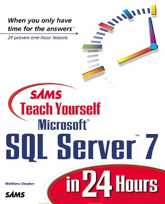 Sams Teach Yourself SQL Server 7 in 24 Hours - Shepker, Matt