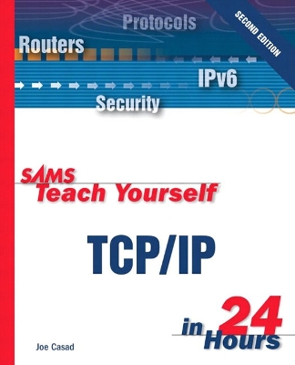 Sams Teach Yourself TCP/IP in 24 Hours - Casad, Joe