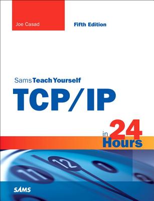 Sams Teach Yourself TCP/IP in 24 Hours - Casad, Joe