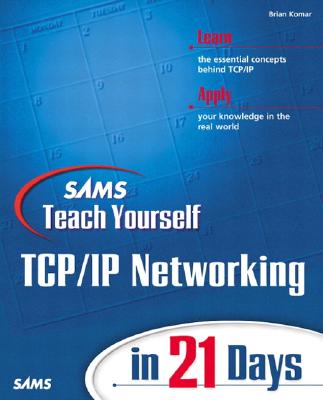 Sams Teach Yourself Tcp/IP Networking in 21 Days - Komar, Brian