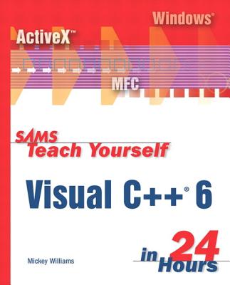 Sams Teach Yourself Visual C++ 6 in 24 Hours - Williams, Mickey