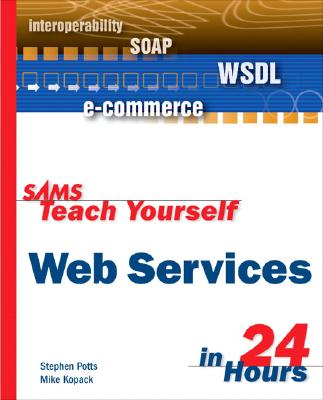 Sams Teach Yourself Web Services in 24 Hours - Potts, Stephen, M.a