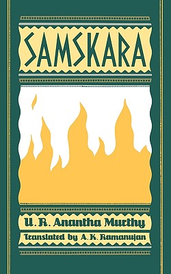 Samskara: A Rite for a Dead Man - Murthy, U R Anantha, and Ramanujan, A K (Translated by)