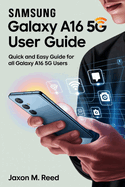 Samsung Galaxy A16 5g User Guide: Quick and Easy Guide for All Galaxy A16 5G Users