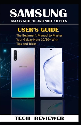 Samsung Galaxy Note 10 and Note 10 Plus User's Guide: The Beginner's Manual to Master Your Galaxy Note 10/10+ with Tips and Tricks - Reviewer, Tech