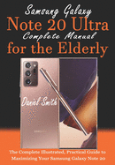 Samsung Galaxy Note 20 ULTRA Complete Manual for the Elderly: The Complete Illustrated, Practical Guide to Maximizing Your Samsung Galaxy Note 20 Ultra
