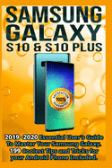 Samsung Galaxy S10 & S10 plus: 2019 - 2020 Essential User's Guide To Master Your Samsung Galaxy . 199 Coolest Tips and Tricks for your Android Phone Included.