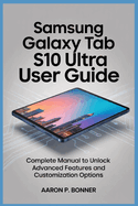 Samsung Galaxy Tab S10 Ultra User Guide: Complete Manual to Unlock Advanced Features and Customization Options