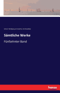 Samtliche Werke: Funfzehnter Band