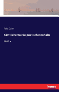 Samtliche Werke poetischen Inhalts: Band V