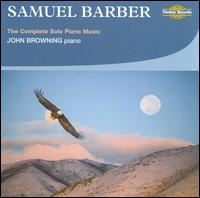 Samuel Barber: The Complete Solo Piano Music - John Browning (piano)