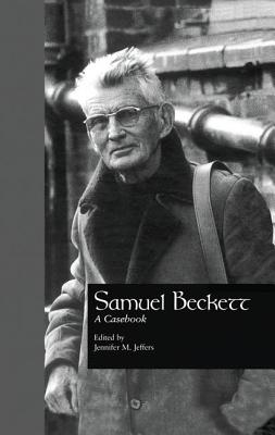 Samuel Beckett: A Casebook - Jeffers, Jennifer M., and King, Kimball (Editor)