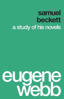 Samuel Beckett: A Study of His Novels - Webb, Eugene