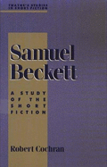 Samuel Beckett: A Study of the Short Fiction