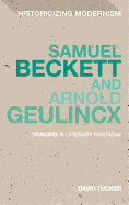 Samuel Beckett and Arnold Geulincx: Tracing 'a literary fantasia'