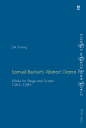 Samuel Beckett's Abstract Drama: Works for Stage and Screen- 1962-1985