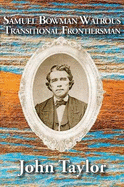 Samuel Bowman Watrous: Transitional Frontiersman