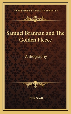 Samuel Brannan and The Golden Fleece: A Biography - Scott, Reva