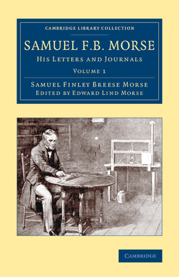 Samuel F. B. Morse: His Letters and Journals - Morse, Samuel Finley Breese, and Morse, Edward Lind (Editor)