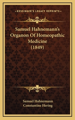 Samuel Hahnemann's Organon Of Homeopathic Medicine (1849) - Hahnemann, Samuel, Dr., and Hering, Constantine (Introduction by)