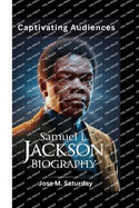 Samuel L. Jackson Biography: Captivating Audiences