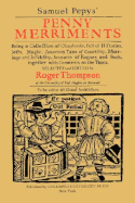 Samuel Pepys' Penny Merriments: Being a Collection of Chapbooks, Full of Histories, Jests, Magic, Amorous Tales of Courtship, Marriage and Infidelity, Accounts of Rogues and Fools, Together with Comments on the Times - Pepys, Samuel, and Thompson, Roger (Editor)