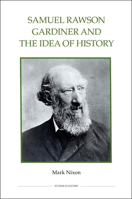 Samuel Rawson Gardiner and the Idea of History - Nixon, Mark