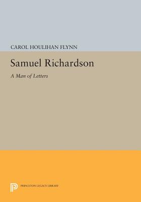 Samuel Richardson: A Man of Letters - Flynn, Carol Houlihan