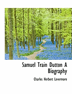 Samuel Train Dutton a Biography