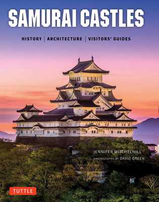 Samurai Castles: History / Architecture / Visitors' Guides - Mitchelhill, Jennifer, and Green, David (Photographer)