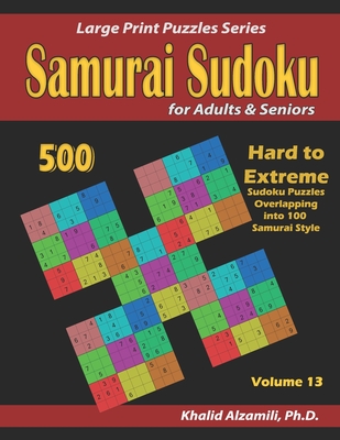 Samurai Sudoku for Adults & Seniors: 500 Hard to Extreme Sudoku Puzzles Overlapping into 100 Samurai Style - Alzamili, Khalid