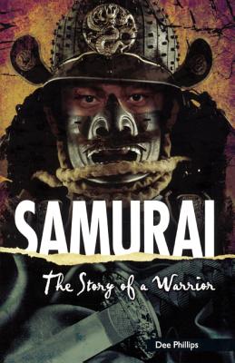 Samurai: The Story of a Warrior - Phillips, Dee