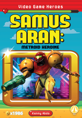 Samus Aran: Metroid Heroine: Metroid Heroine - Abdo, Kenny