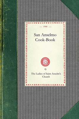 San Anselmo Cookbook - Saint Anselm's Church (Compiled by), and Ladies, Saint Anselm's Church (San Ansel (Compiled by)