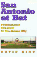 San Antonio at Bat: Professional Baseball in the Alamo City